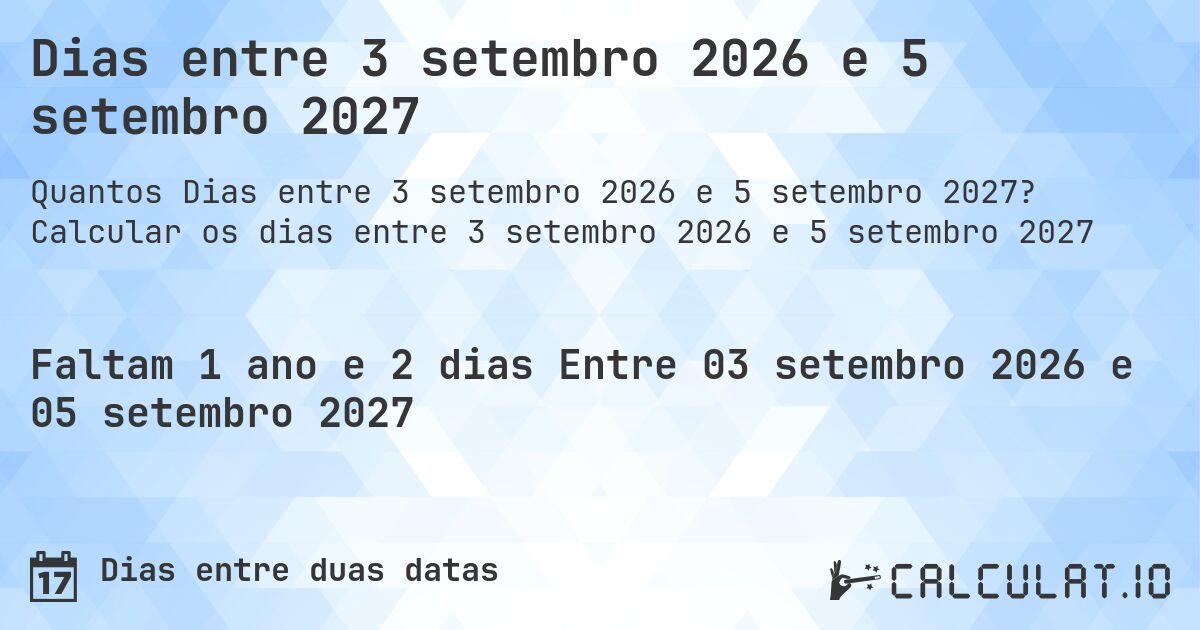 Dias entre 3 setembro 2026 e 5 setembro 2027. Calcular os dias entre 3 setembro 2026 e 5 setembro 2027
