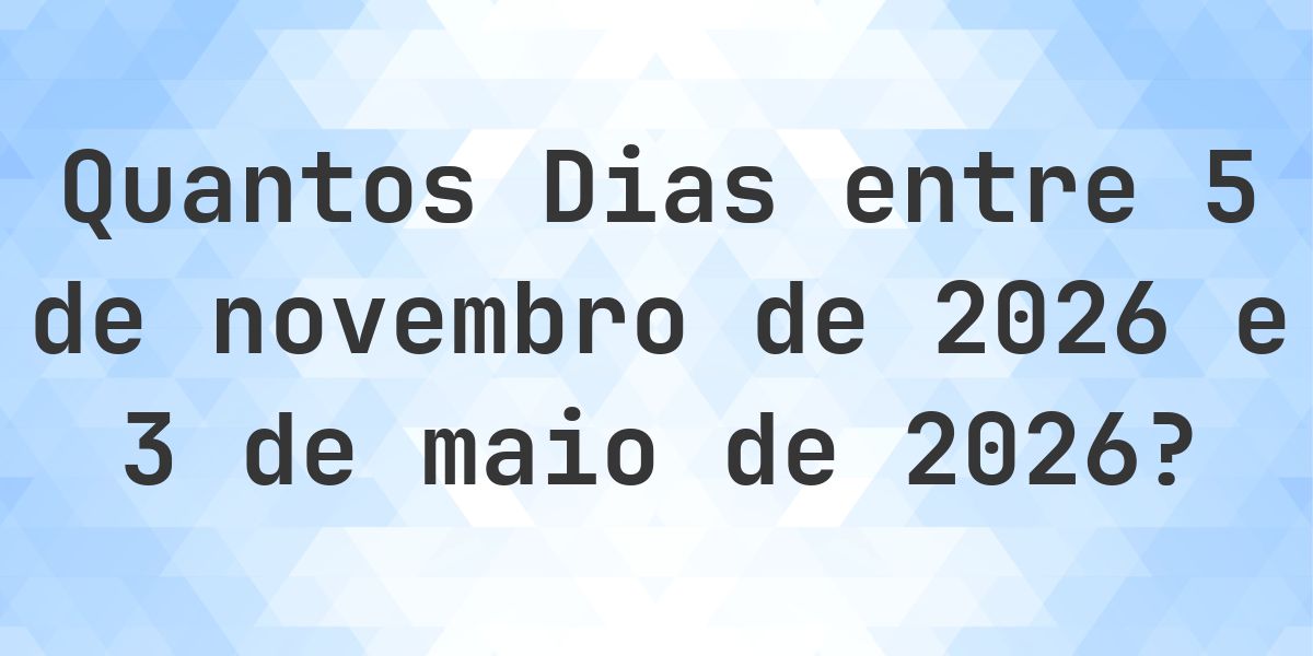 Dias entre 5 novembro 2026 e 3 maio 2026 - Calculatio