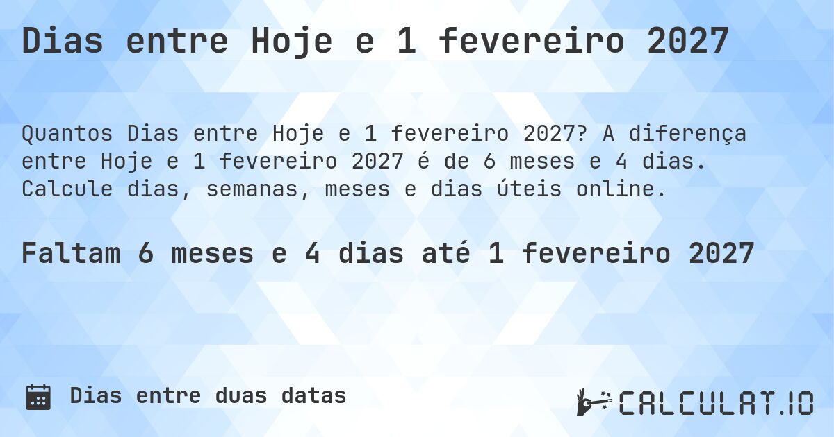 Dias entre Hoje e 1 fevereiro 2027. A diferença entre Hoje e 1 fevereiro 2027 é de 6 meses e 4 dias. Calcule dias, semanas, meses e dias úteis online.
