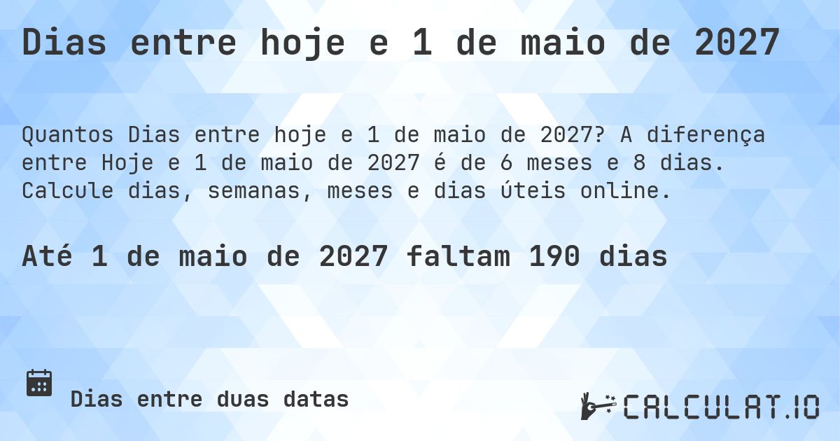 Dias entre hoje e 1 de maio de 2027. A diferença entre Hoje e 1 de maio de 2027 é de 6 meses e 8 dias. Calcule dias, semanas, meses e dias úteis online.