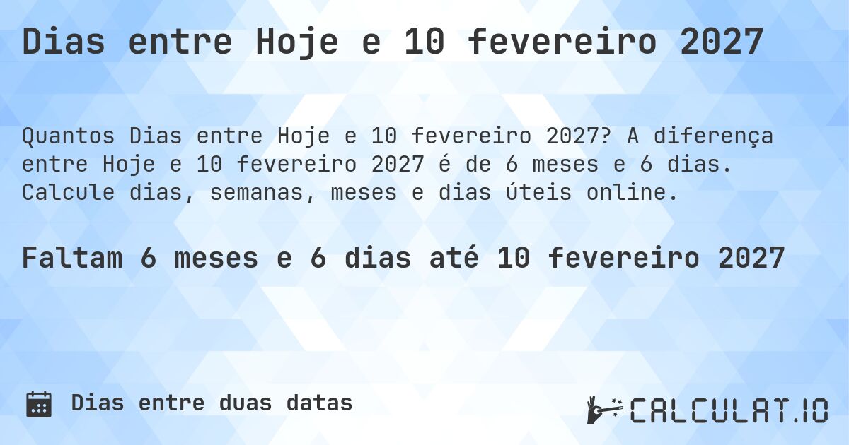 Dias entre Hoje e 10 fevereiro 2027. A diferença entre Hoje e 10 fevereiro 2027 é de 6 meses e 6 dias. Calcule dias, semanas, meses e dias úteis online.