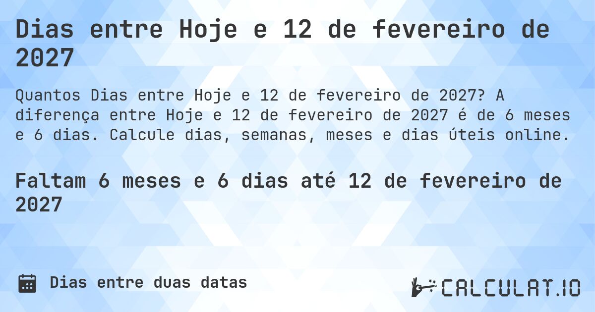 Dias entre Hoje e 12 de fevereiro de 2027. A diferença entre Hoje e 12 de fevereiro de 2027 é de 6 meses e 6 dias. Calcule dias, semanas, meses e dias úteis online.