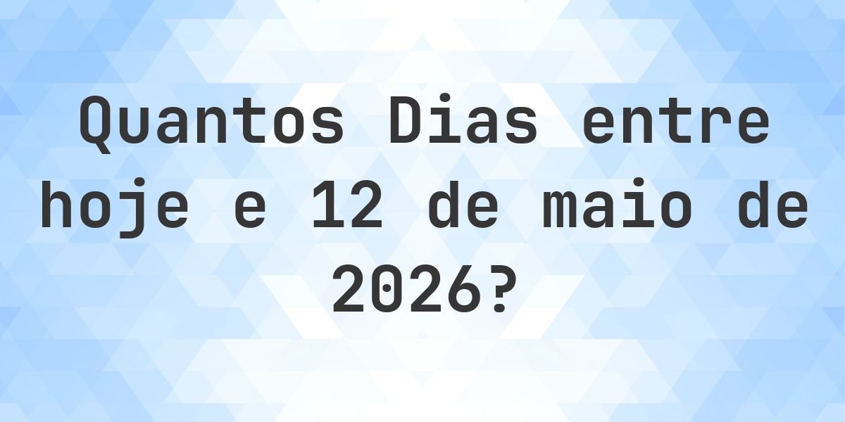 Dias entre Hoje e 12 maio 2026 - Calculatio