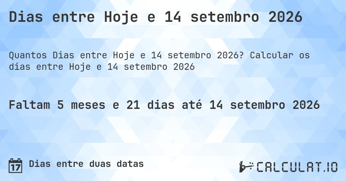 Dias entre Hoje e 14 setembro 2026. Calcular os dias entre Hoje e 14 setembro 2026