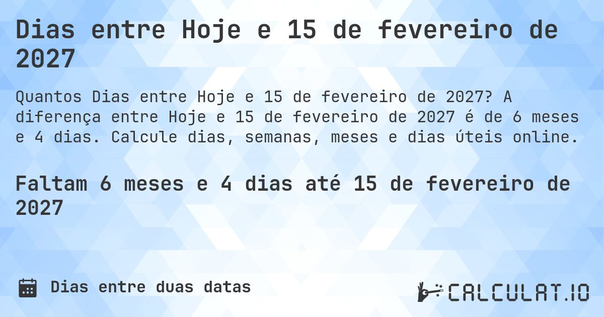 Dias entre Hoje e 15 de fevereiro de 2027. A diferença entre Hoje e 15 de fevereiro de 2027 é de 6 meses e 4 dias. Calcule dias, semanas, meses e dias úteis online.