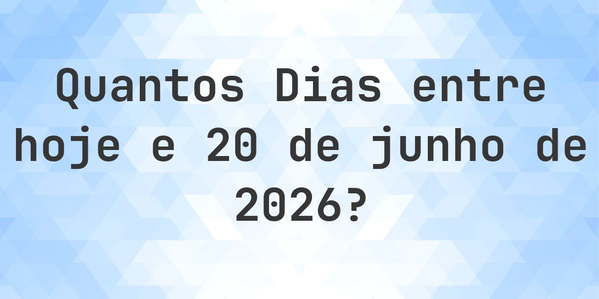 Dias entre Hoje e 20 junho 2026 - Calculatio