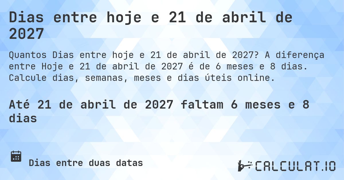 Dias entre hoje e 21 de abril de 2027. A diferença entre Hoje e 21 de abril de 2027 é de 6 meses e 8 dias. Calcule dias, semanas, meses e dias úteis online.