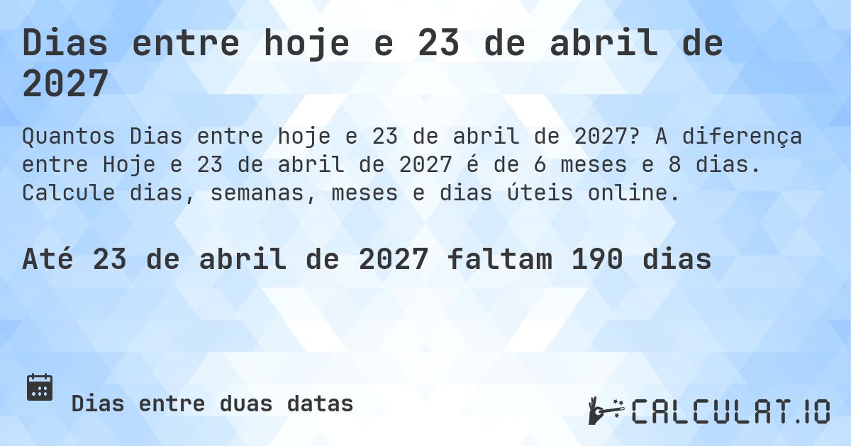 Dias entre hoje e 23 de abril de 2027. A diferença entre Hoje e 23 de abril de 2027 é de 6 meses e 8 dias. Calcule dias, semanas, meses e dias úteis online.