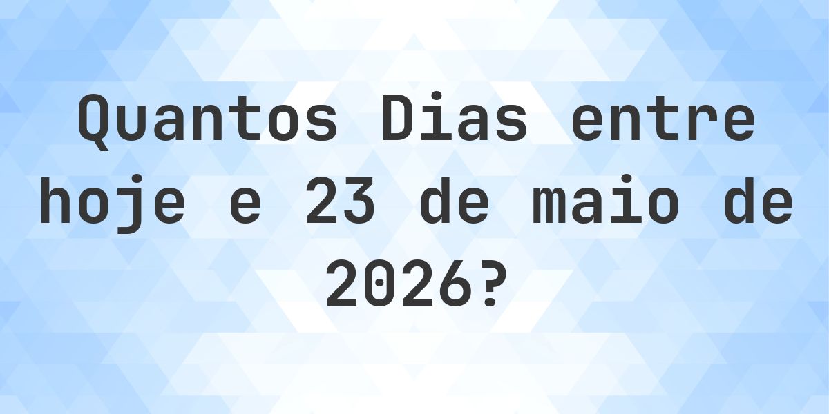 Dias entre Hoje e 23 maio 2026 - Calculatio