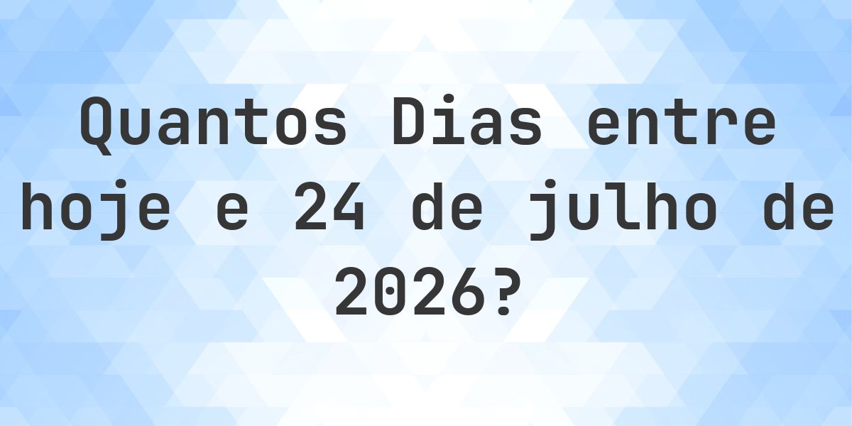 Dias entre Hoje e 24 julho 2026 - Calculatio