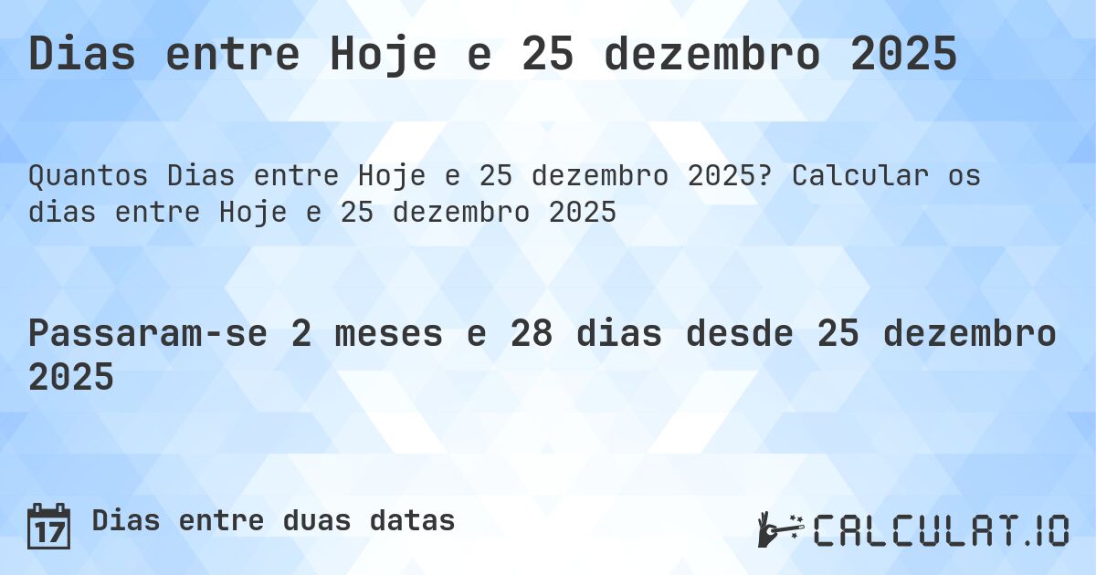 Dias entre Hoje e 25 dezembro 2025. Calcular os dias entre Hoje e 25 dezembro 2025
