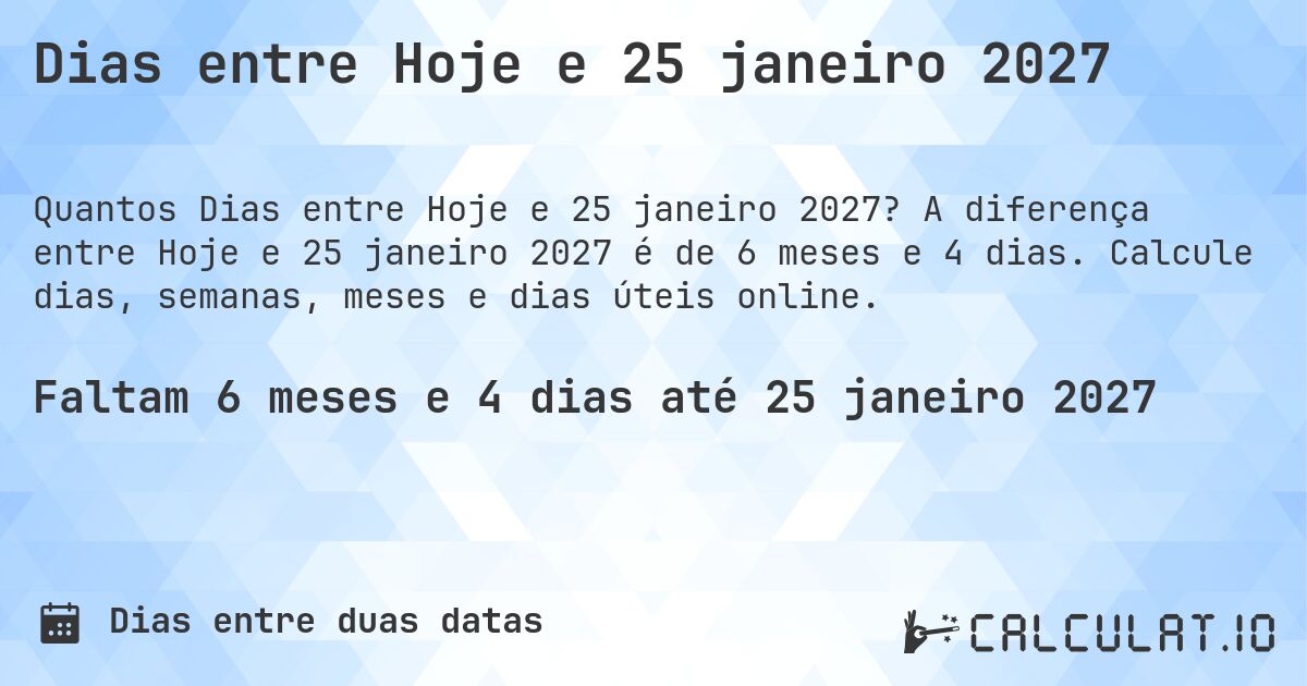 Dias entre Hoje e 25 janeiro 2027. A diferença entre Hoje e 25 janeiro 2027 é de 6 meses e 4 dias. Calcule dias, semanas, meses e dias úteis online.