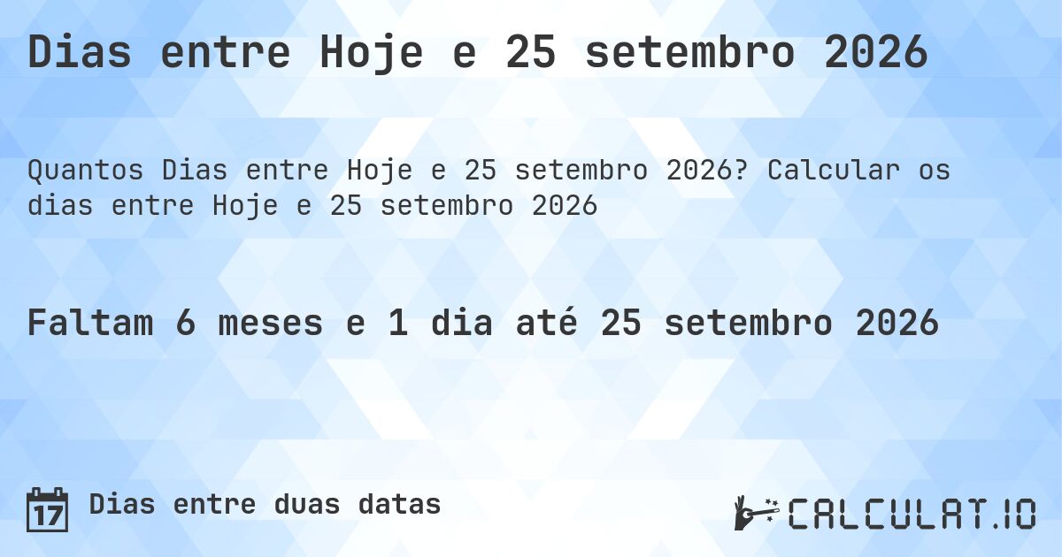Dias entre Hoje e 25 setembro 2026. Calcular os dias entre Hoje e 25 setembro 2026
