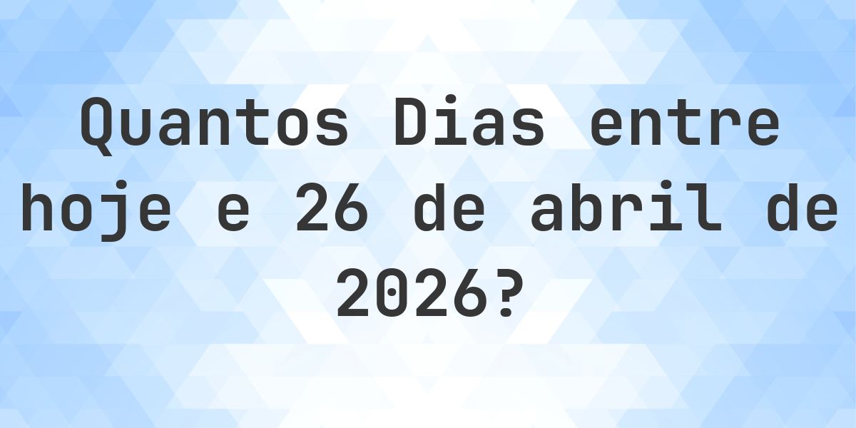 Dias entre Hoje e 26 abril 2026 - Calculatio
