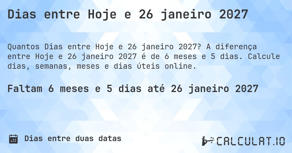 Dias entre Hoje e 26 janeiro 2027. A diferença entre Hoje e 26 janeiro 2027 é de 6 meses e 5 dias. Calcule dias, semanas, meses e dias úteis online.