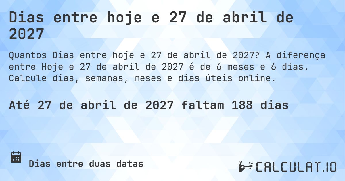 Dias entre hoje e 27 de abril de 2027. A diferença entre Hoje e 27 de abril de 2027 é de 6 meses e 7 dias. Calcule dias, semanas, meses e dias úteis online.