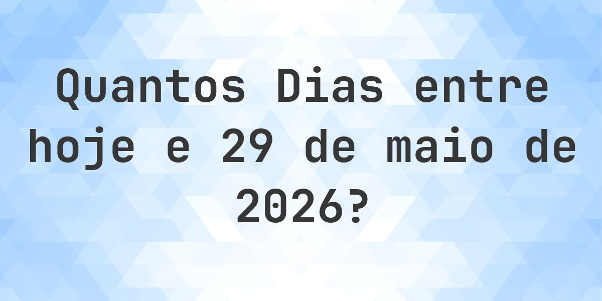 Dias entre Hoje e 29 maio 2026 - Calculatio