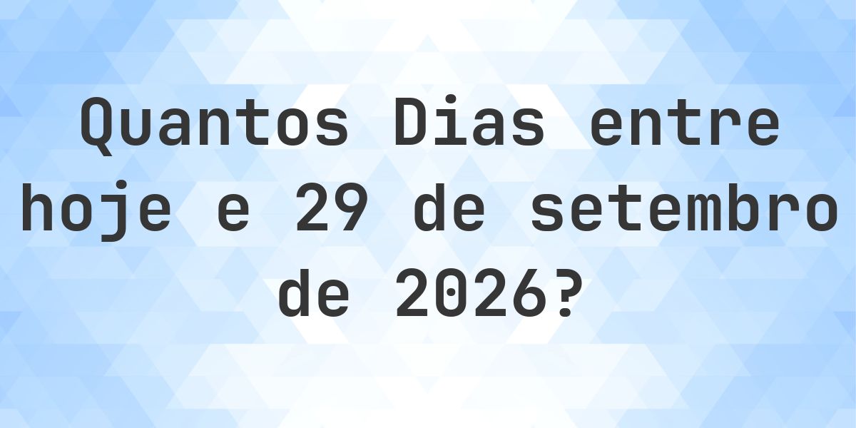 Dias entre Hoje e 29 setembro 2026 - Calculatio
