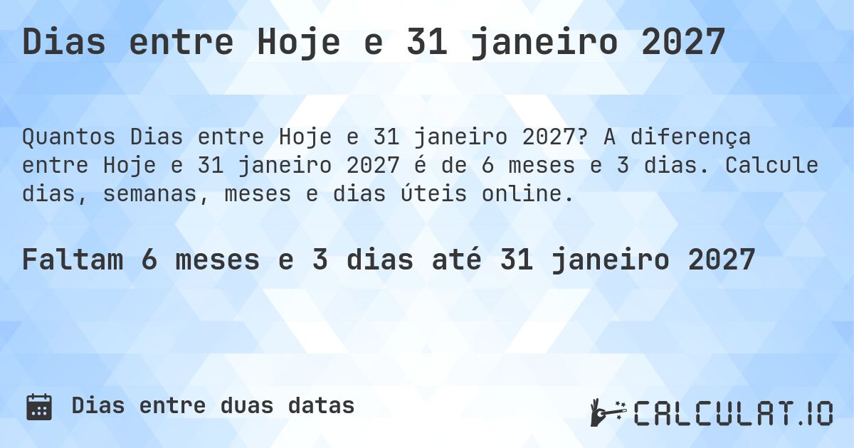 Dias entre Hoje e 31 janeiro 2027. A diferença entre Hoje e 31 janeiro 2027 é de 6 meses e 3 dias. Calcule dias, semanas, meses e dias úteis online.
