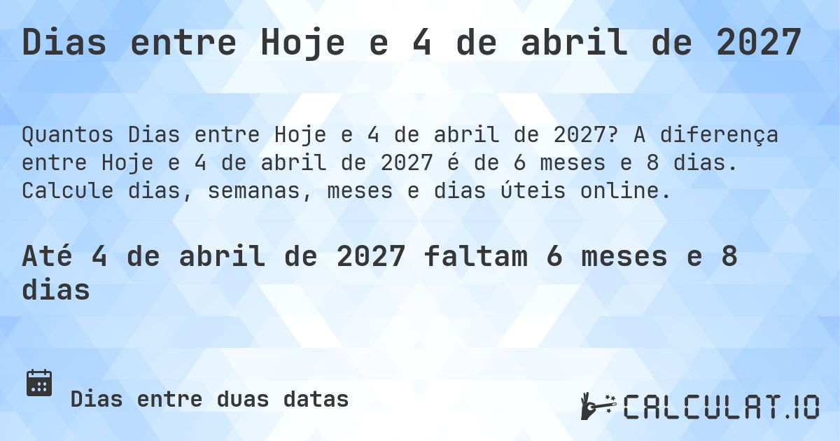 Dias entre Hoje e 4 de abril de 2027. A diferença entre Hoje e 4 de abril de 2027 é de 6 meses e 7 dias. Calcule dias, semanas, meses e dias úteis online.