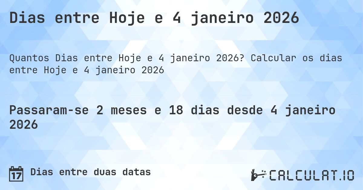Dias entre Hoje e 4 janeiro 2026. Calcular os dias entre Hoje e 4 janeiro 2026