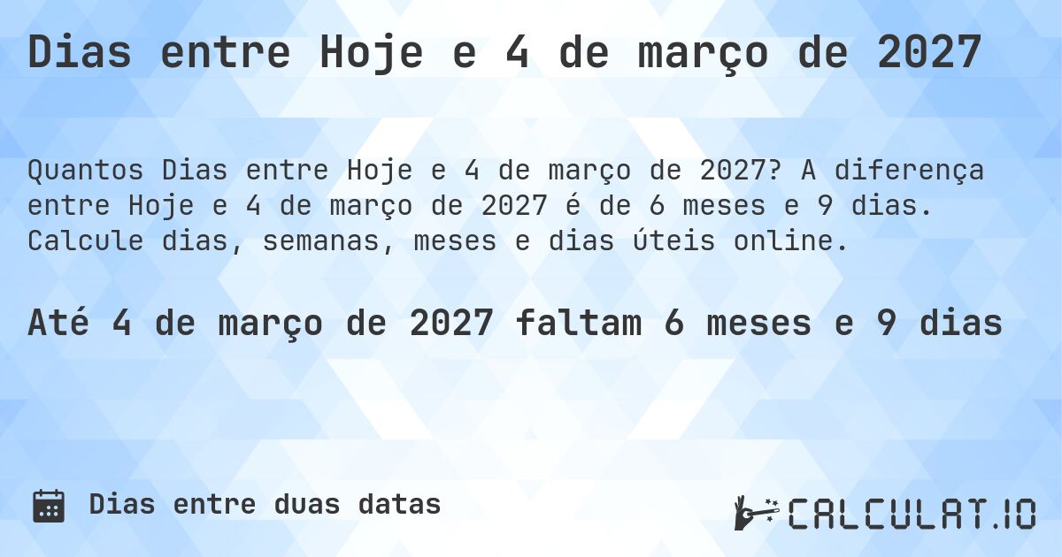 Dias entre Hoje e 4 de março de 2027. A diferença entre Hoje e 4 de março de 2027 é de 6 meses e 9 dias. Calcule dias, semanas, meses e dias úteis online.