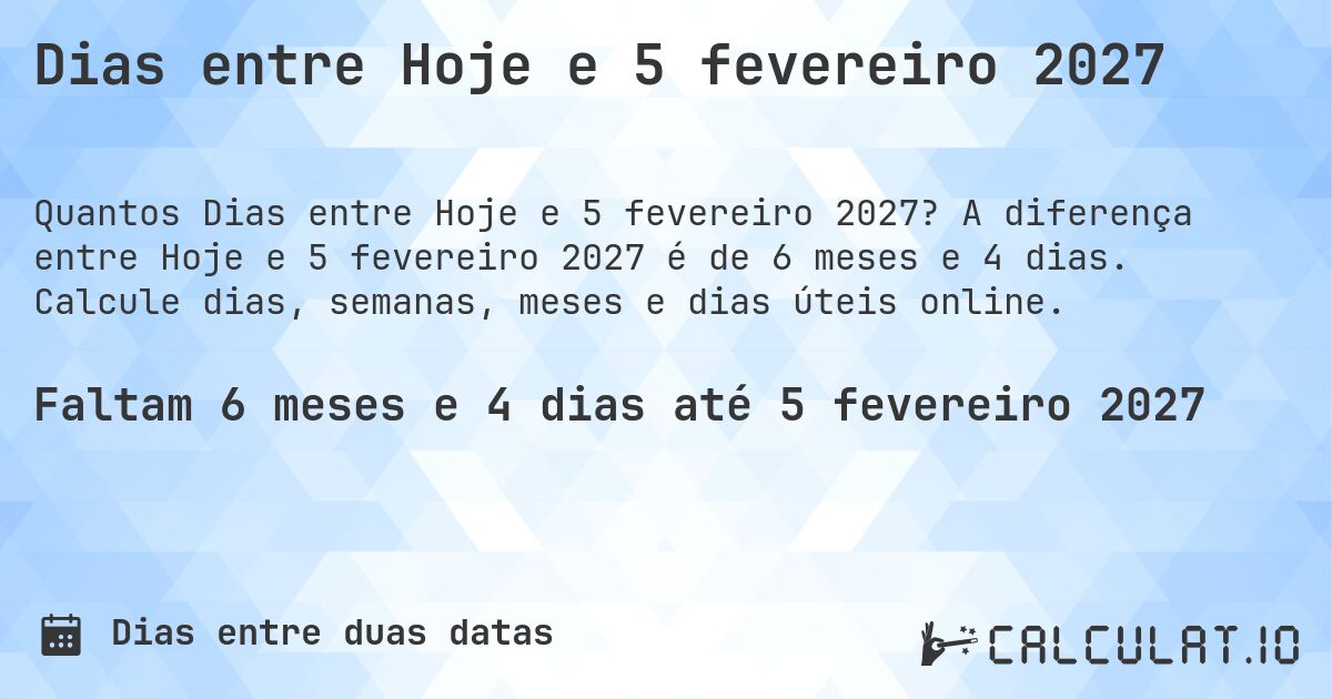 Dias entre Hoje e 5 fevereiro 2027. A diferença entre Hoje e 5 fevereiro 2027 é de 6 meses e 4 dias. Calcule dias, semanas, meses e dias úteis online.