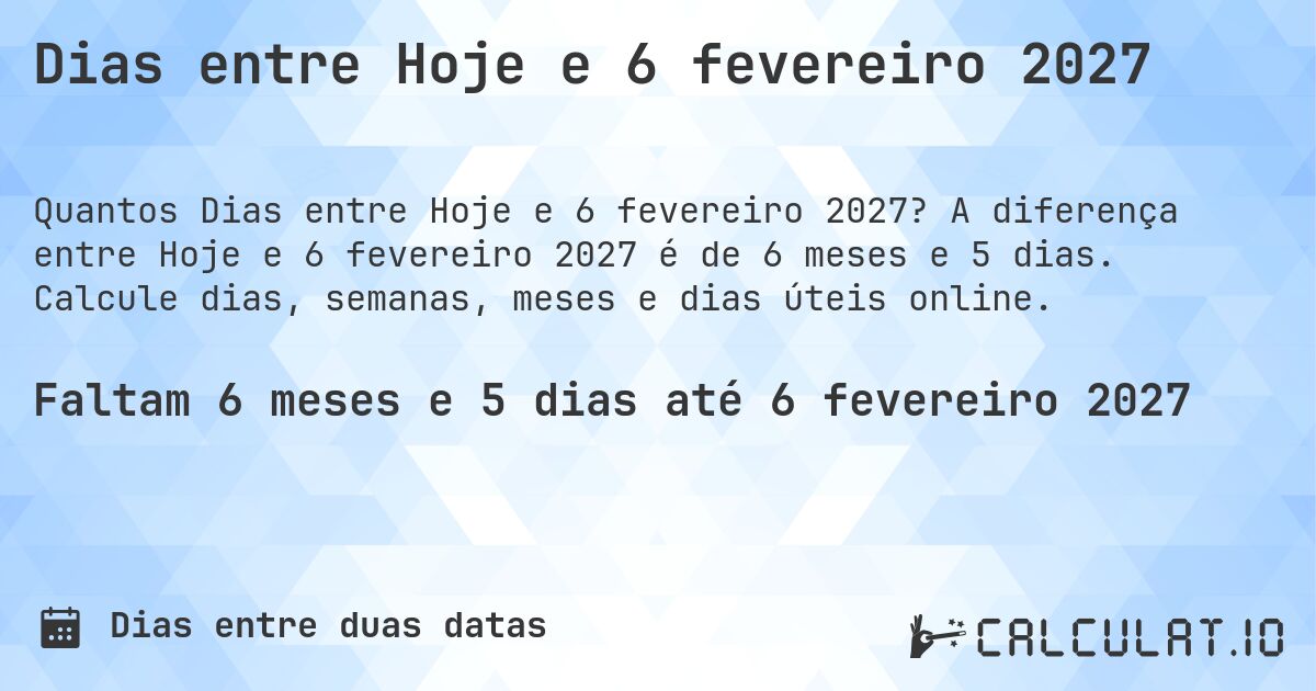 Dias entre Hoje e 6 fevereiro 2027. A diferença entre Hoje e 6 fevereiro 2027 é de 6 meses e 5 dias. Calcule dias, semanas, meses e dias úteis online.