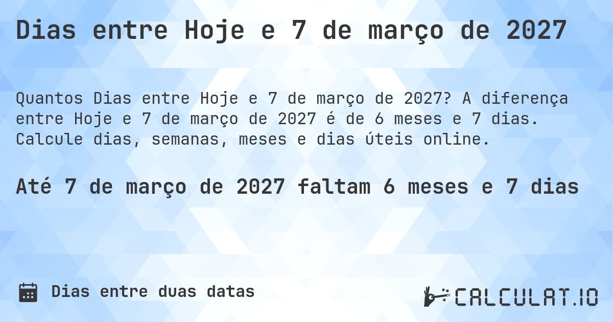 Dias entre Hoje e 7 de março de 2027. A diferença entre Hoje e 7 de março de 2027 é de 6 meses e 7 dias. Calcule dias, semanas, meses e dias úteis online.