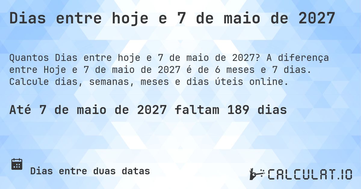 Dias entre hoje e 7 de maio de 2027. A diferença entre Hoje e 7 de maio de 2027 é de 6 meses e 6 dias. Calcule dias, semanas, meses e dias úteis online.