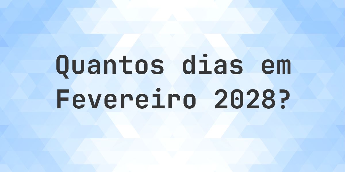 Quantos dias tem Fevereiro 2028? - Calculatio