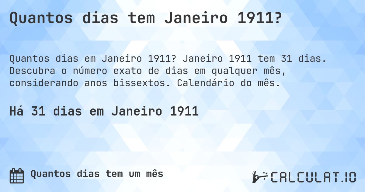 Quantos dias tem Janeiro 1911?. Janeiro 1911 tem 31 dias. Descubra o número exato de dias em qualquer mês, considerando anos bissextos. Calendário do mês.