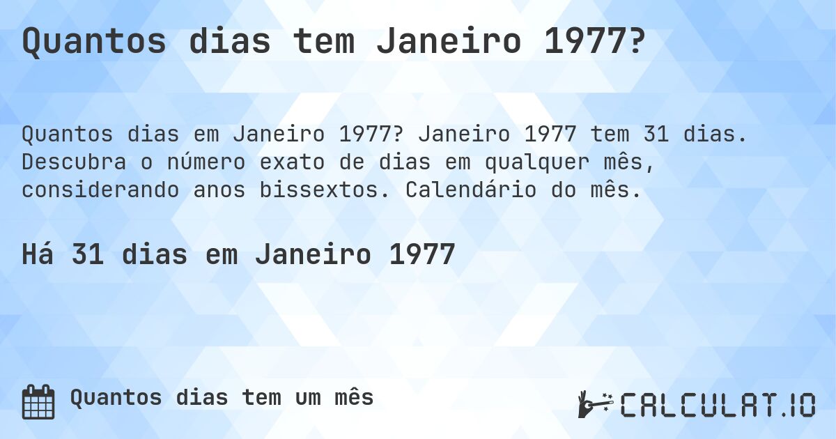 Quantos dias tem Janeiro 1977?. Janeiro 1977 tem 31 dias. Descubra o número exato de dias em qualquer mês, considerando anos bissextos. Calendário do mês.