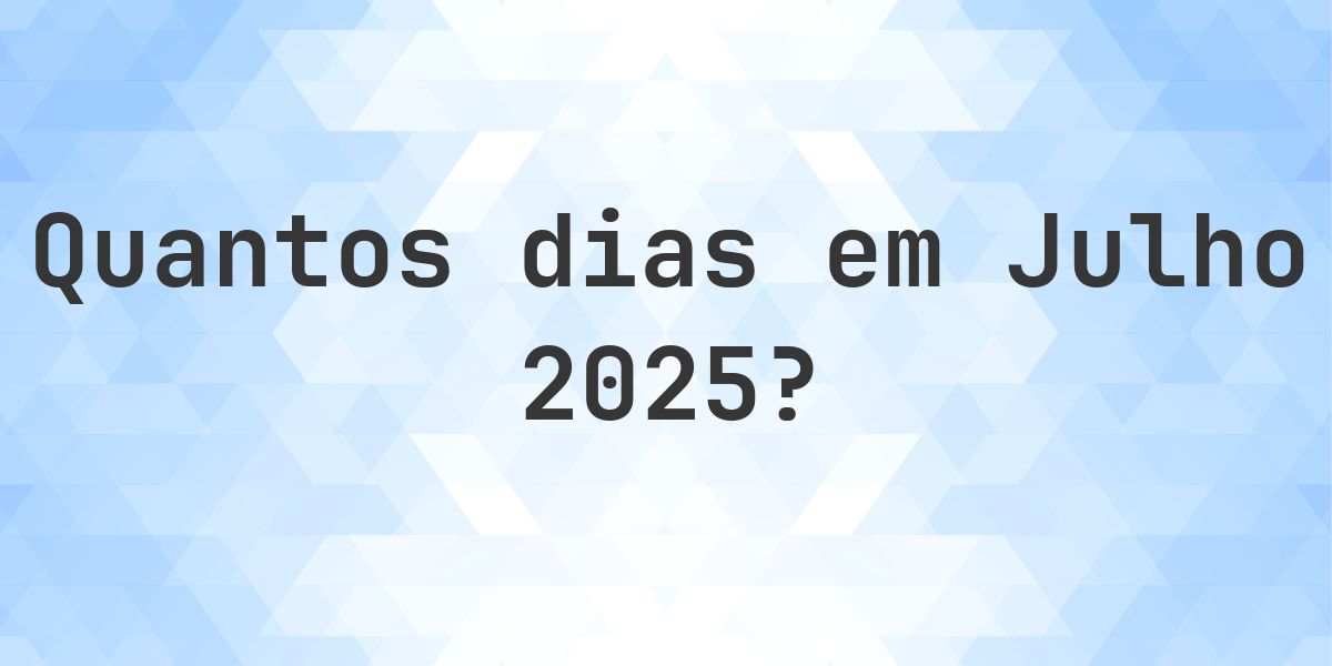 Quantos dias tem Julho 2025? - Calculatio