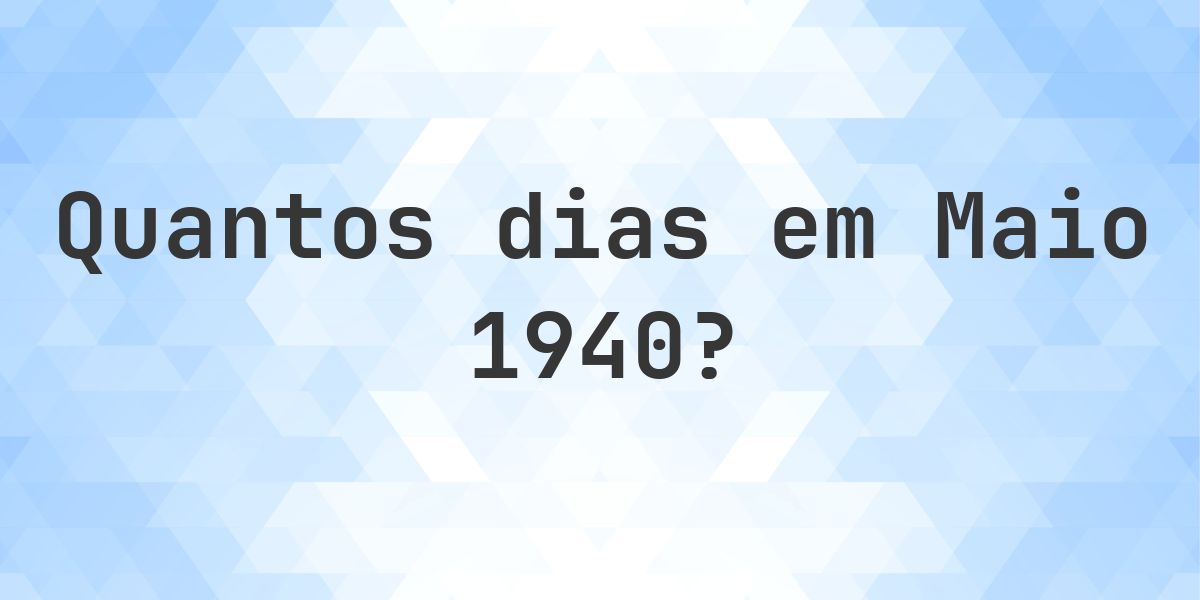 Quantos dias tem Maio 1940? - Calculatio