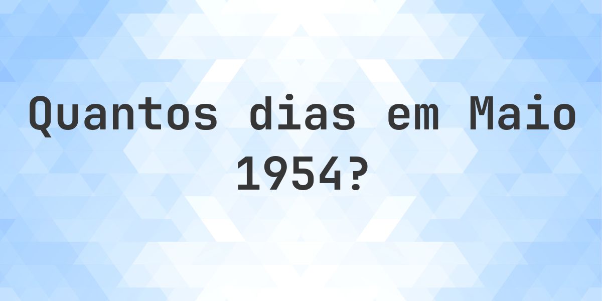 Quantos dias tem Maio 1954? - Calculatio