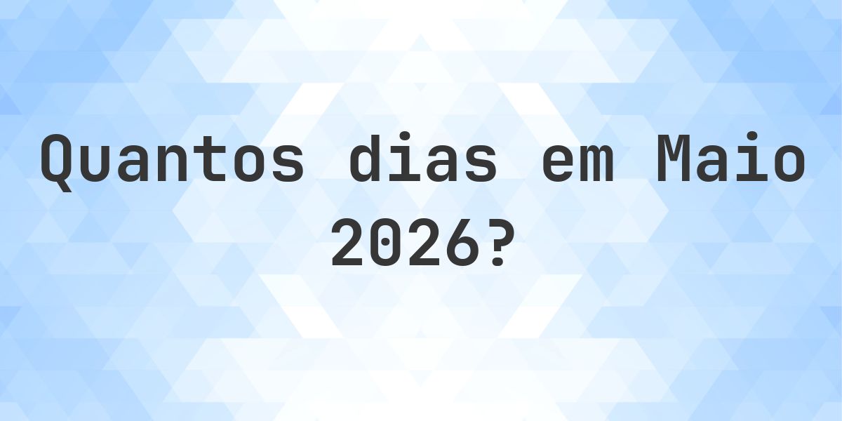 Quantos dias tem Maio 2026? - Calculatio
