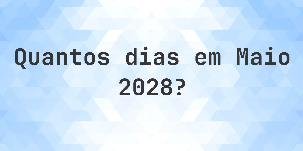 Quantos dias tem Maio 2028? - Calculatio