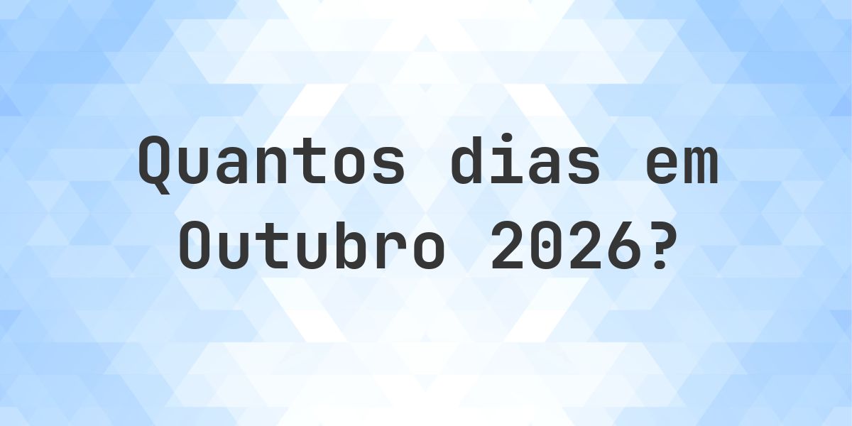 Quantos dias tem Outubro 2026? - Calculatio