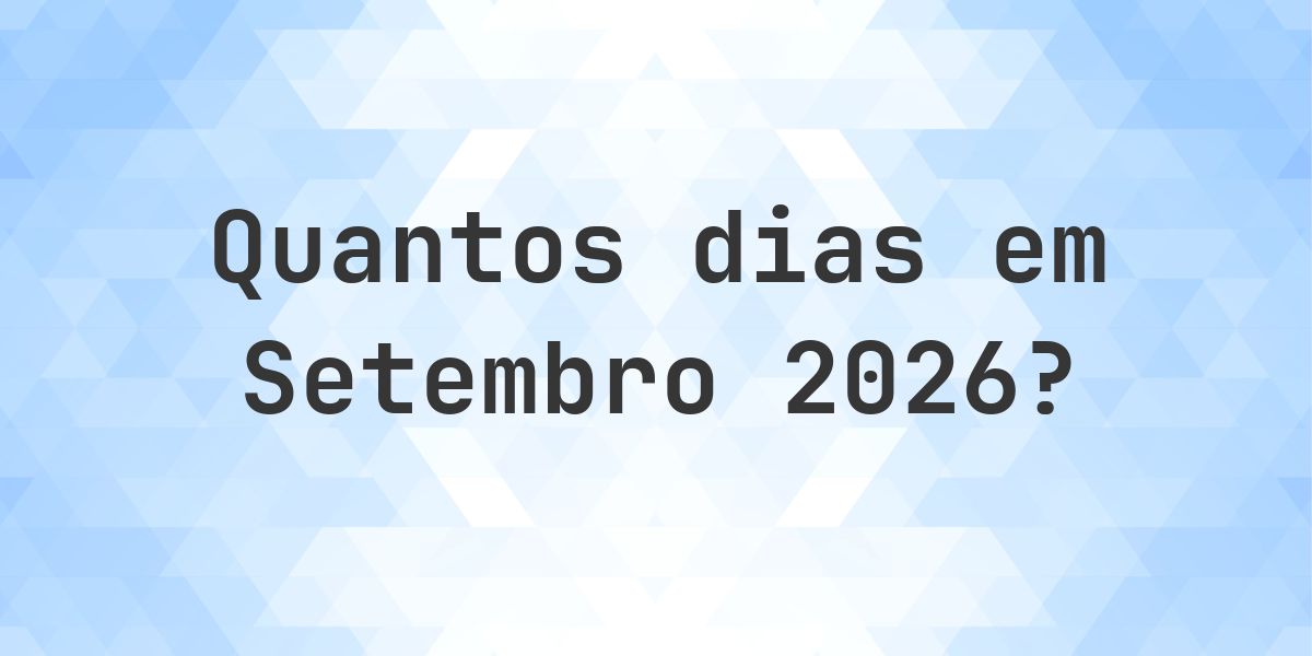 Quantos dias tem Setembro 2026? - Calculatio