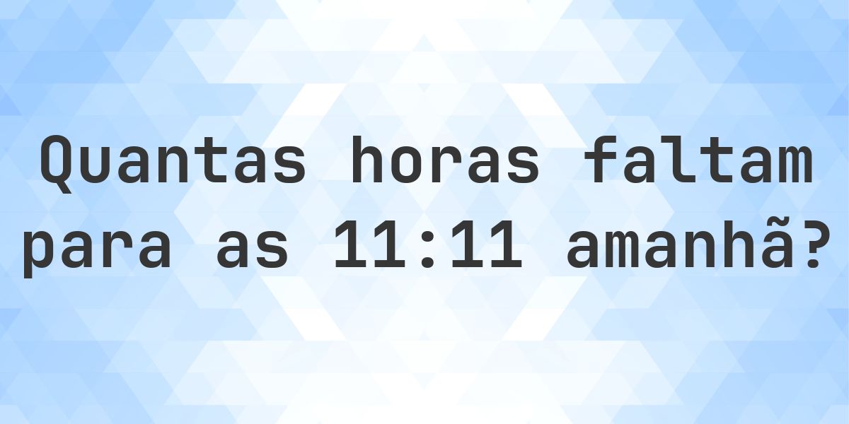 Quanto falta para as 11:11? - Calculatio