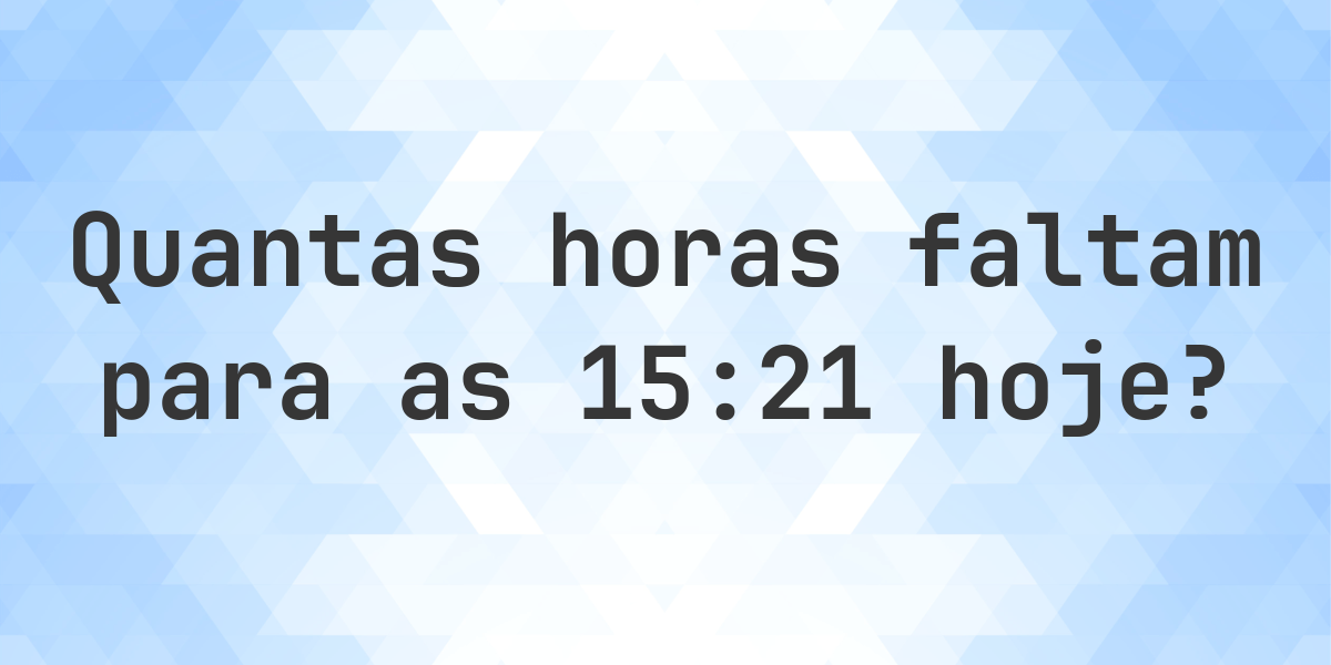 Quanto falta para as 15:21? - Calculatio
