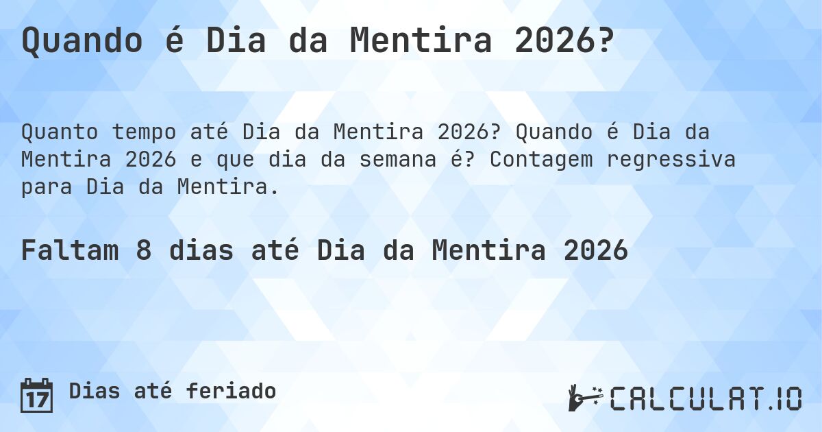 Quando é Dia da Mentira 2026?. Quando é Dia da Mentira 2026 e que dia da semana é? Contagem regressiva para Dia da Mentira.