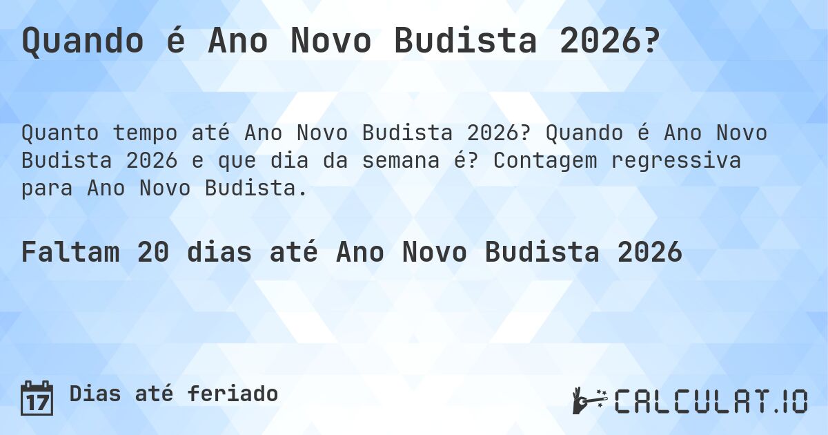Quando é Ano Novo Budista 2026?. Quando é Ano Novo Budista 2026 e que dia da semana é? Contagem regressiva para Ano Novo Budista.