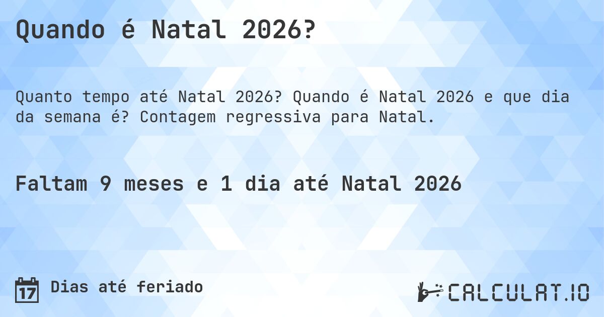 Quando é Natal 2026?. Quando é Natal 2026 e que dia da semana é? Contagem regressiva para Natal.