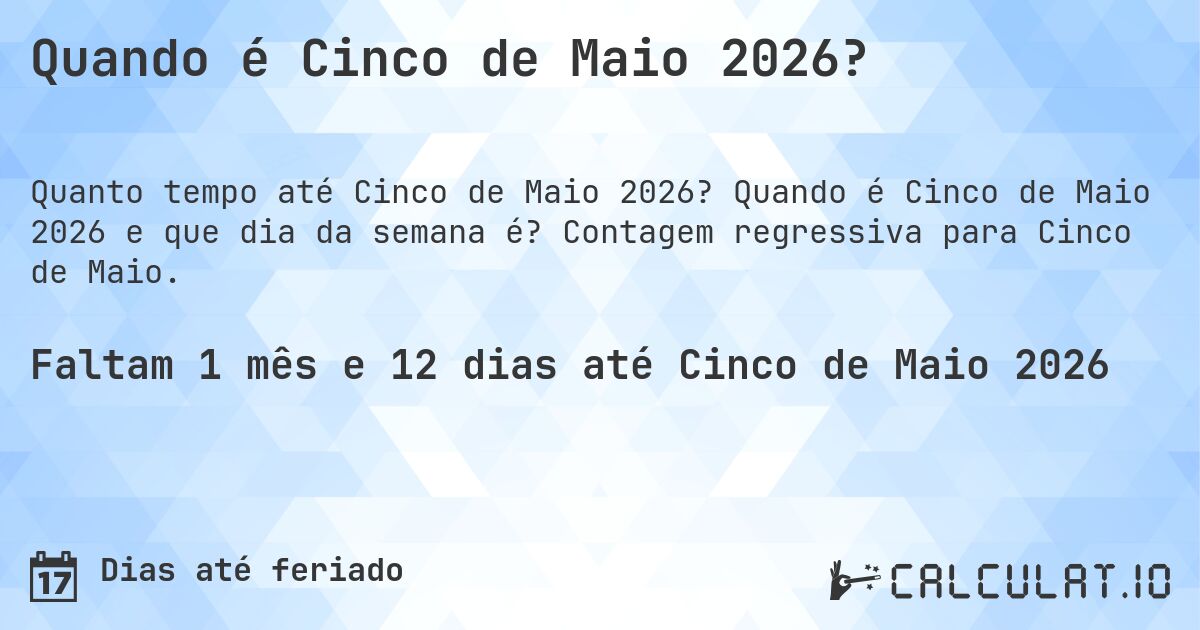 Quando é Cinco de Maio 2026?. Quando é Cinco de Maio 2026 e que dia da semana é? Contagem regressiva para Cinco de Maio.