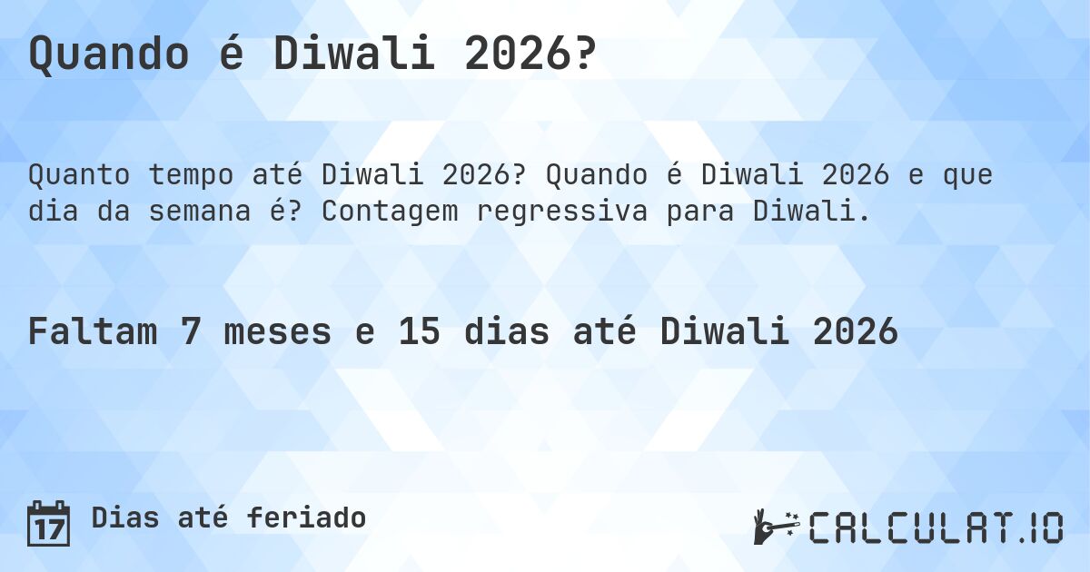 Quando é Diwali 2026?. Quando é Diwali 2026 e que dia da semana é? Contagem regressiva para Diwali.