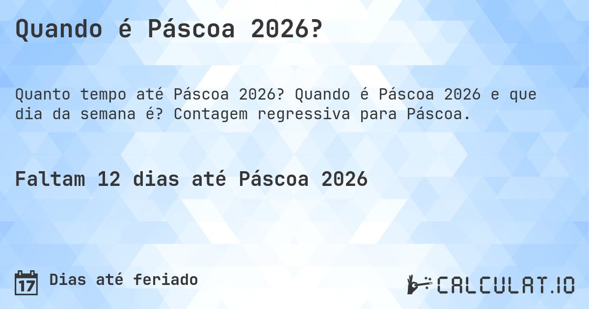 Quando é Páscoa 2026?. Quando é Páscoa 2026 e que dia da semana é? Contagem regressiva para Páscoa.