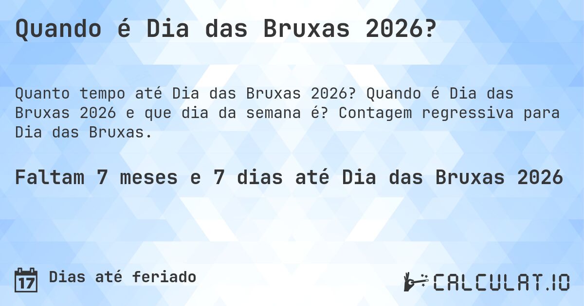 Quando é Dia das Bruxas 2026?. Quando é Dia das Bruxas 2026 e que dia da semana é? Contagem regressiva para Dia das Bruxas.