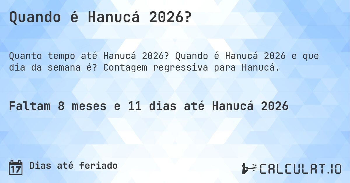 Quando é Hanucá 2026?. Quando é Hanucá 2026 e que dia da semana é? Contagem regressiva para Hanucá.